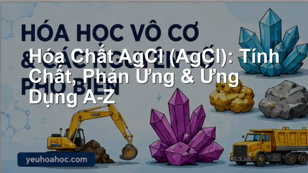 Hóa Chất AgCl (AgCl): Tính Chất, Phản Ứng & Ứng Dụng A-Z