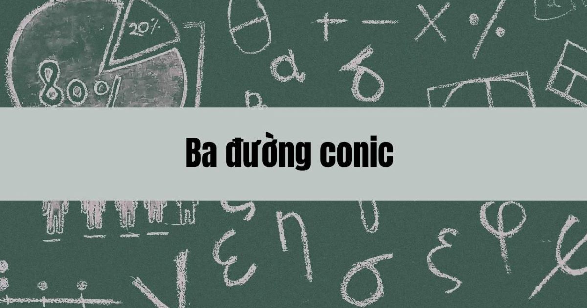 Kiến thức và công thức về ba đường conic trong toán học cơ bản