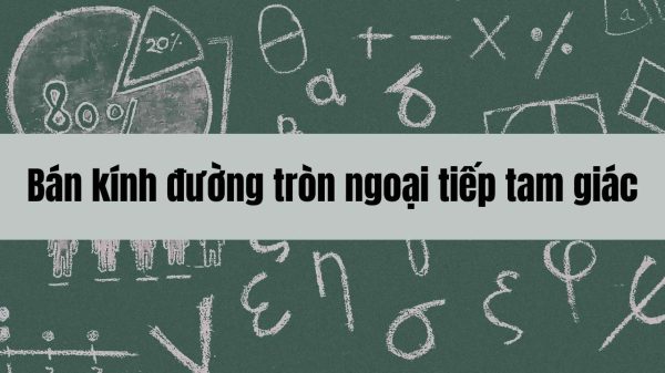 Cách tính bán kính đường tròn ngoại tiếp tam giác và ứng dụng trong toán học