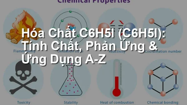 Hóa Chất C6H5I (C6H5I): Tính Chất, Phản Ứng & Ứng Dụng A-Z