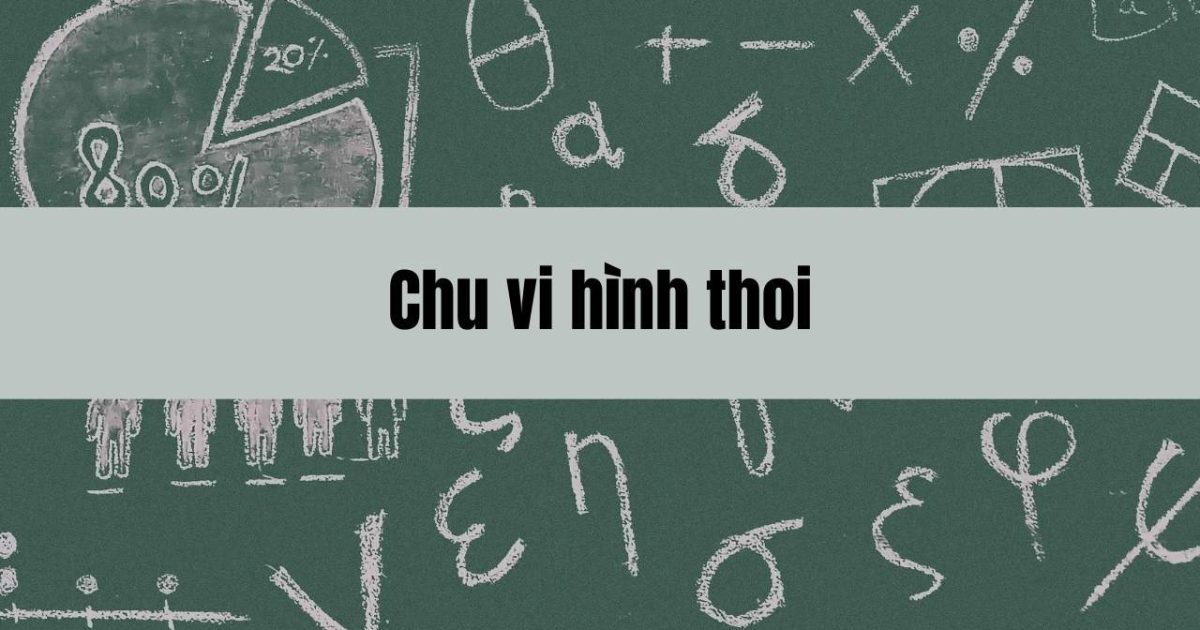 Tìm hiểu chu vi hình thoi, công thức và cách tính chi tiết trong toán học