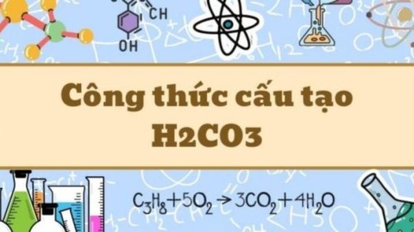 Hiểu sâu công thức cấu tạo H2CO3 và tính chất axit cacbonic