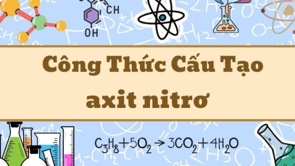 Hiểu rõ axit nitrơ công thức và tính chất hóa học cơ bản