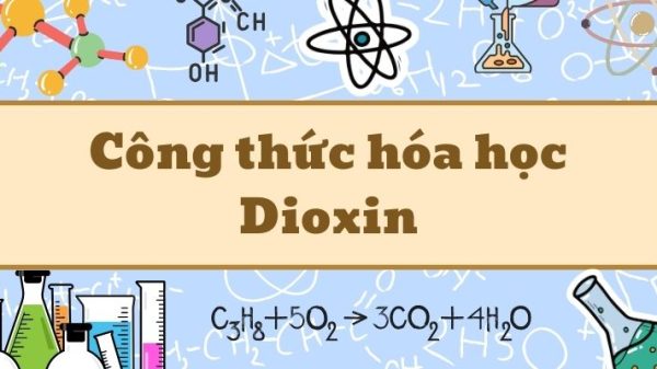 Nghiên cứu dioxin công thức và tác động của chất độc hóa học nguy hiểm