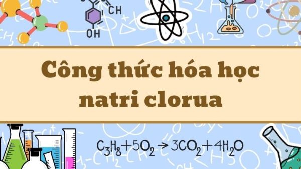 Hiểu sâu công thức hóa học của natri clorua và ứng dụng trong đời sống