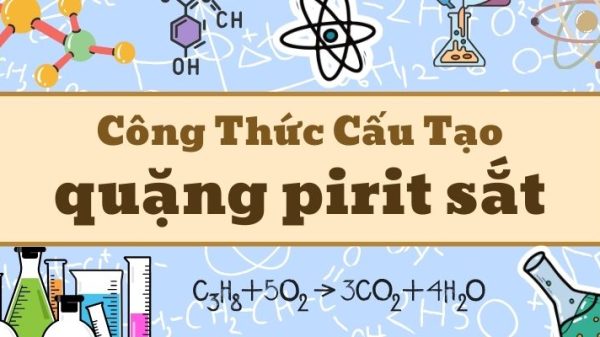 Kiến thức về quặng pirit sắt có công thức FeS2 và ứng dụng trong công nghiệp