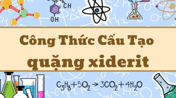 Thuộc lòng công thức quặng xiderit và ứng dụng trong công nghiệp