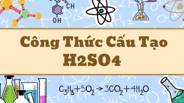 Thông tin về công thức cấu tạo H2SO4 và tính chất hóa học cơ bản