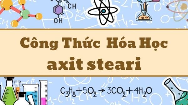 Kiến thức về công thức của axit stearic và ứng dụng trong đời sống
