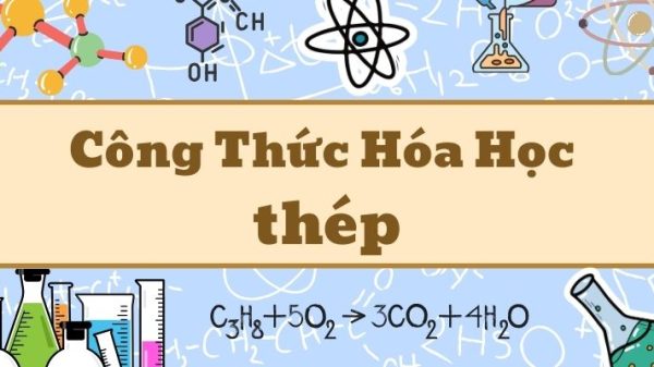 Kiến thức về công thức hóa học của thép và phân loại thép cơ bản
