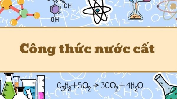 Tìm hiểu công thức nước cất và ứng dụng trong đời sống thực tế