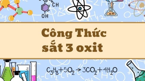Công thức sắt 3 oxit và những tính chất quan trọng cần nắm vững