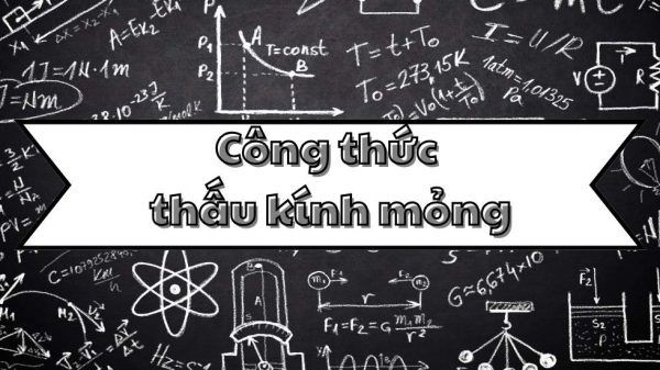Ghi nhớ công thức thấu kính mỏng và các ứng dụng trong quang học