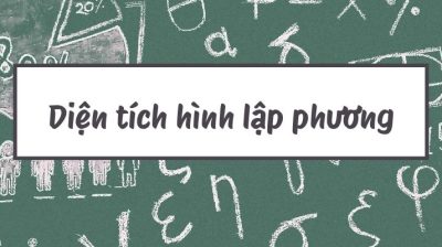 Diện tích, chu vi hình lập phương và công thức tính đúng cần nhớ