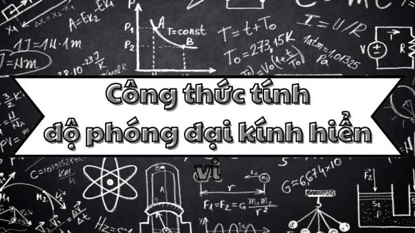Ghi nhớ công thức tính độ phóng đại kính hiển vi và cách áp dụng