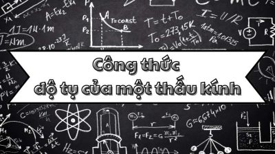 Thuộc lòng công thức tính độ tụ của một thấu kính và ứng dụng