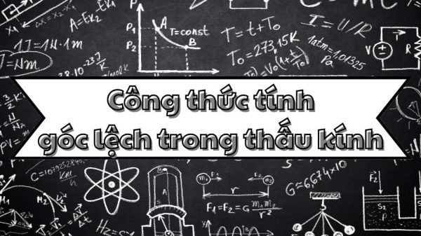 Công thức tính góc lệch trong thấu kính và ứng dụng thực tế