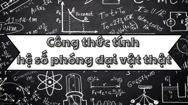 Học công thức số phóng đại vật thật và ứng dụng trong quang học