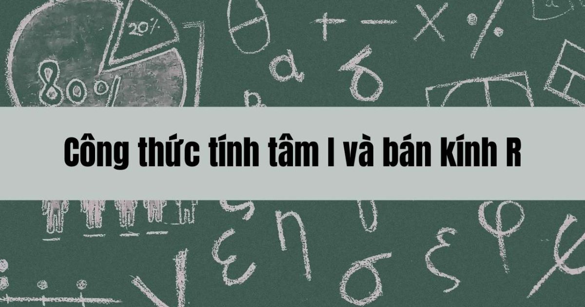 Công thức tính tâm I và bán kính R của đường tròn trong hình học phẳng