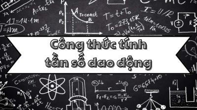 Nắm kỹ công thức tính tần số dao động và các dạng dao động cơ bản