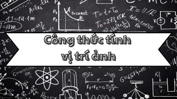 Ghi nhớ công thức tính vị trí ảnh và các phương pháp xác định chính xác