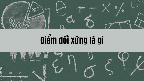 Điểm đối xứng là gì và cách xác định trong hình học phẳng hiệu quả