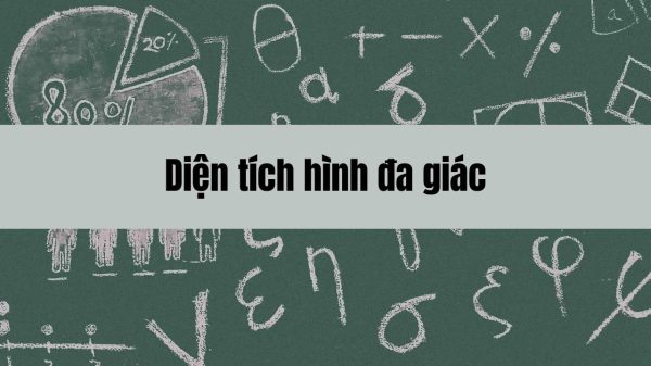 Hướng dẫn cách tính diện tích hình đa giác và các công thức thông dụng