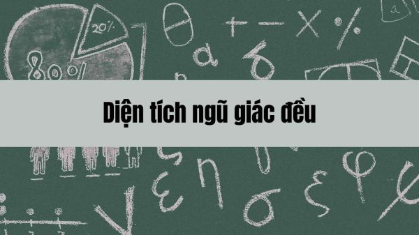 Cách tính diện tích ngũ giác đều với công thức và bài tập minh họa chi tiết