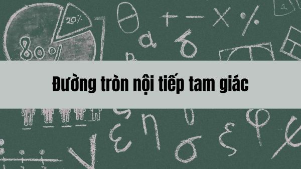 Đường tròn nội tiếp tam giác: Khái niệm, tính chất và công thức tính bán kính