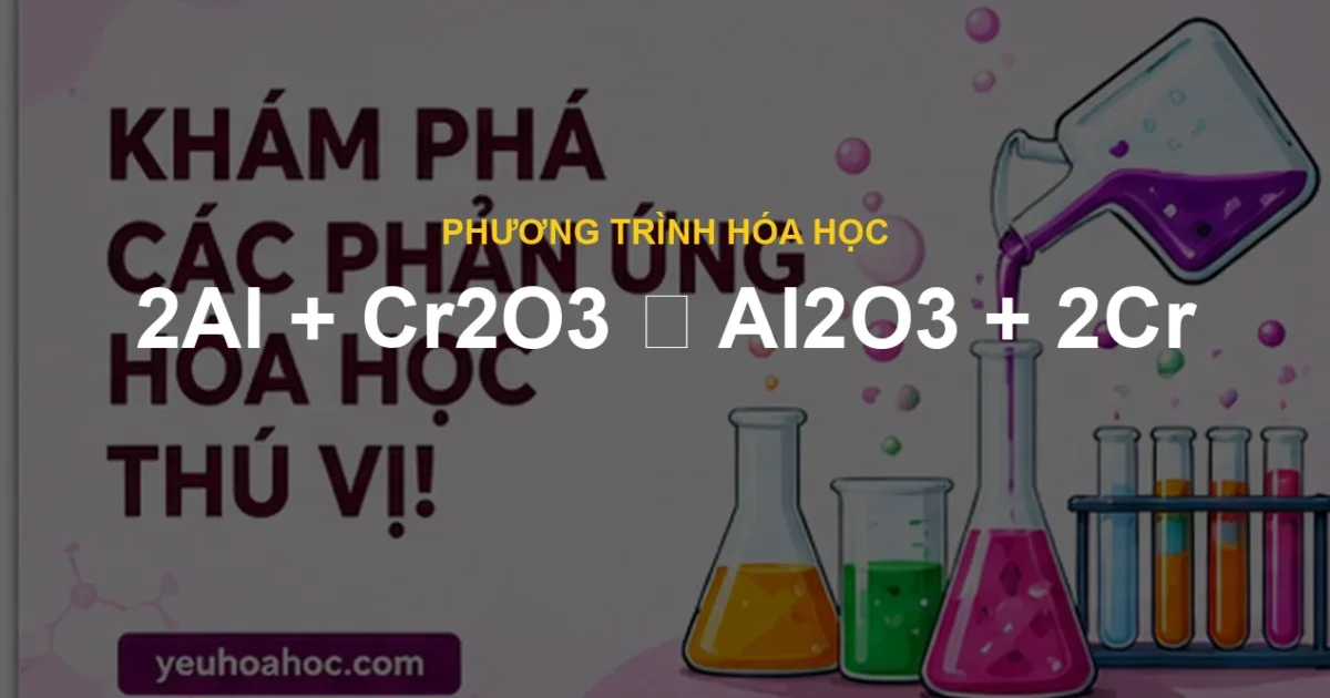 2Al + Cr2O3 ⟶ Al2O3 + 2Cr