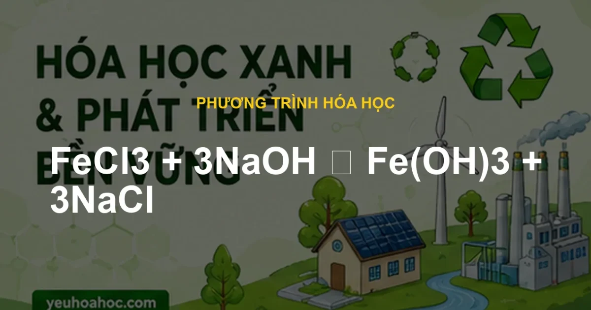 FeCl3 + 3NaOH ⟶ Fe(OH)3 + 3NaCl