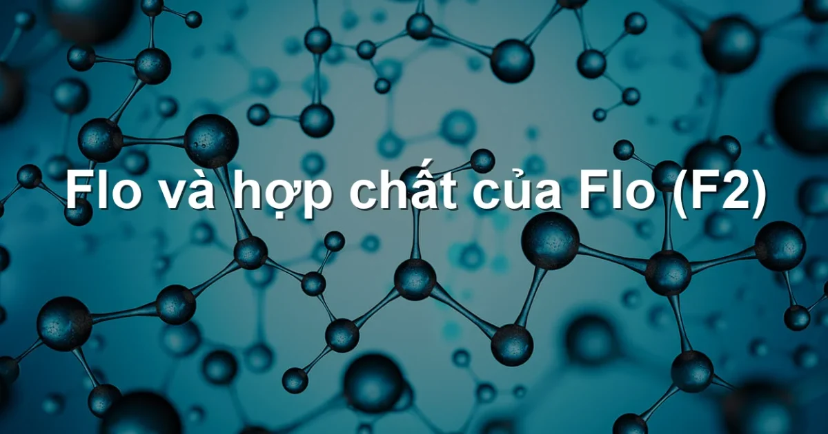 Flo và hợp chất của Flo (F2)