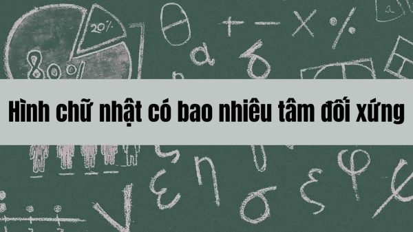 Hình chữ nhật có bao nhiêu tâm đối xứng? Cách xác định tâm đối xứng HCN
