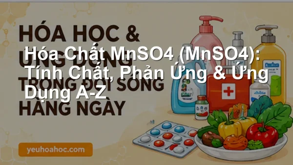 Hóa Chất MnSO4 (MnSO4): Tính Chất, Phản Ứng & Ứng Dụng A-Z