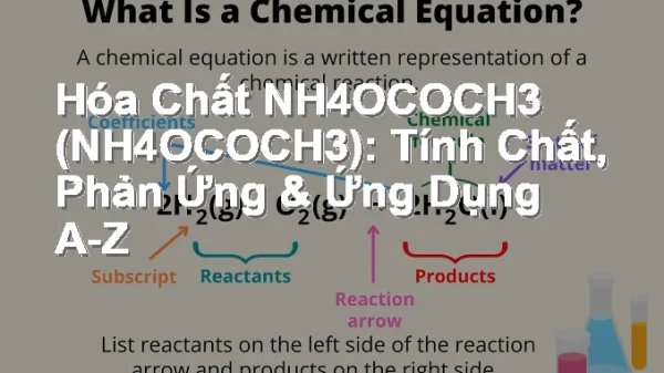 Hóa Chất NH4OCOCH3 (NH4OCOCH3): Tính Chất, Phản Ứng & Ứng Dụng A-Z
