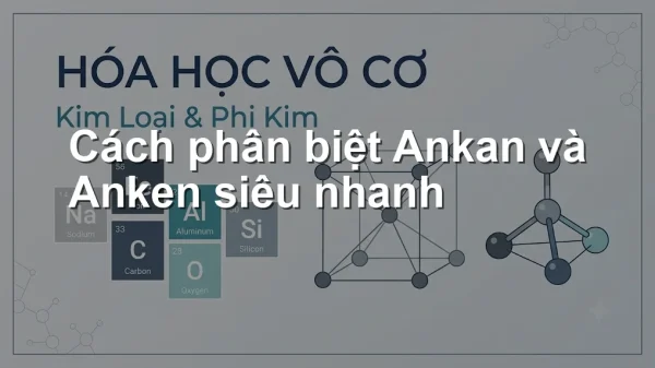 Cách phân biệt Ankan và Anken siêu nhanh