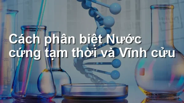 Cách phân biệt Nước cứng tạm thời và Vĩnh cửu