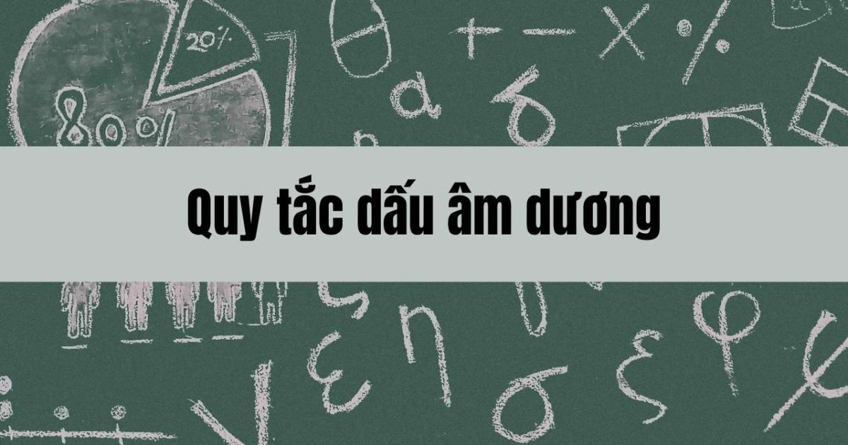Quy tắc dấu âm dương và cách áp dụng trong tính toán số âm dương trong toán học