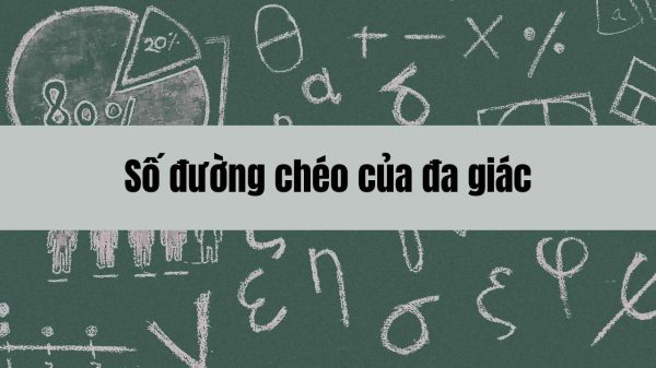 Hướng dẫn cách tính số đường chéo của đa giác và ứng dụng trong toán học