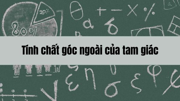 Tính chất góc ngoài của tam giác và các phương pháp ứng dụng trong hình học