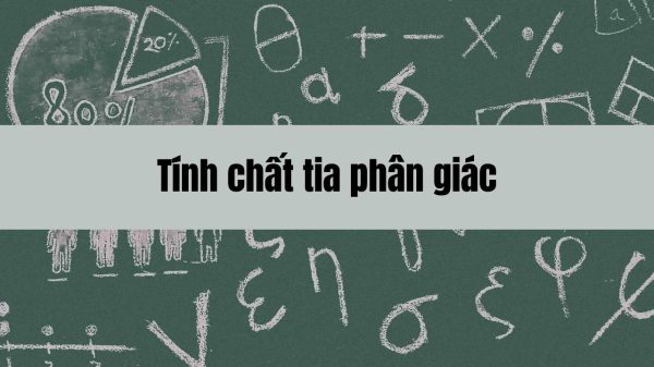 Tính chất tia phân giác trong tam giác và ứng dụng trong giải toán hình học