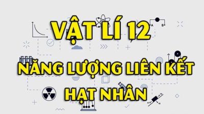 Khám phá công thức tính năng lượng liên kết Vật lý 12